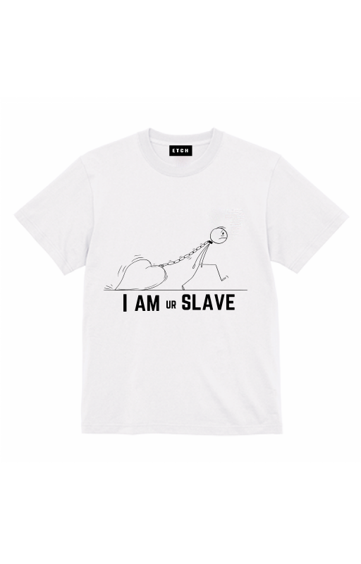 I AM YOUR  SLAVE